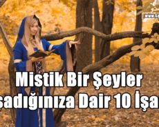 Gerçekten Mistik Bir Şeyler Yaşadığınıza Dair 10 İşaret