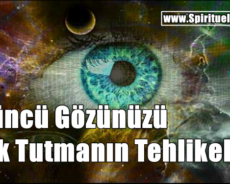 Üçüncü Gözünüzü Açık Tutmanın Tehlikeleri
