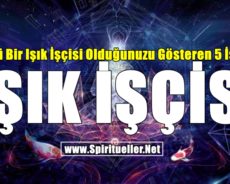 Güçlü Bir Işık İşçisi Olduğunuzu Gösteren 5 İşaret