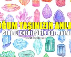 Doğum Taşınızın Anlamı ve Sihirli Enerjisinin Kullanımı