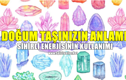 Doğum Taşınızın Anlamı ve Sihirli Enerjisinin Kullanımı