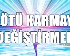 KÖTÜ KARMAYI DEĞİŞTİRMENİN 5 YOLU