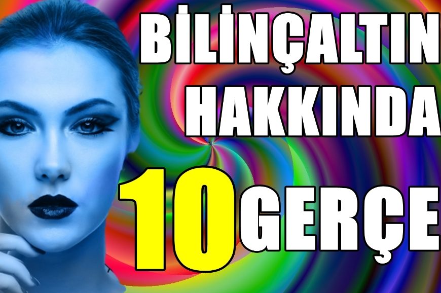 Bilinçaltınız Hakkında 10 Şok Edici Gerçek Bilinçaltınız Hakkında 10 Şok Edici Gerçek