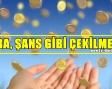PARA, ŞANS GİBİ ÇEKİLMELİ