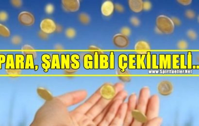 PARA, ŞANS GİBİ ÇEKİLMELİ