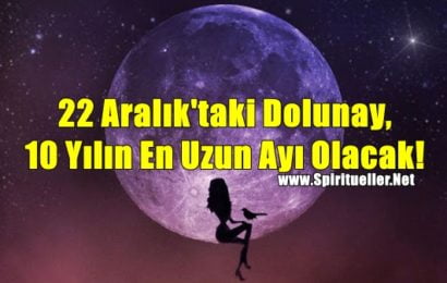 22 Aralık’taki Dolunay, 10 Yılın En Uzun Ayı Olacak