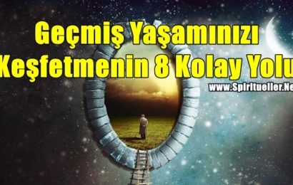 Geçmiş Yaşamınızı Keşfetmenin 8 Kolay Yolu