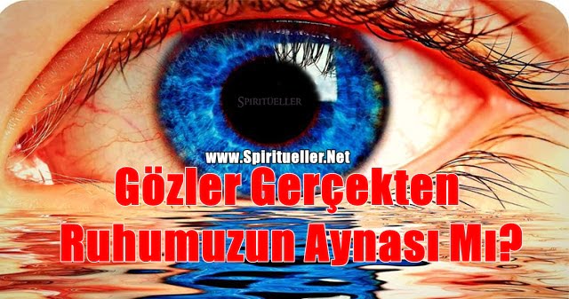 Gözler Gerçekten Ruhumuzun Aynası Mı?