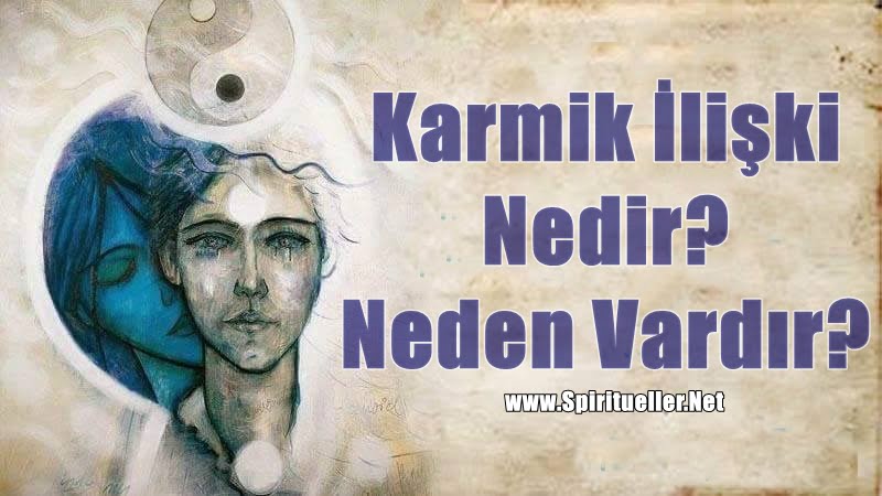 Karmik İlişki Nedir? Karmik İlişki Neden Vardır?