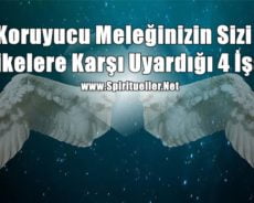Koruyucu Meleğinizin Sizi Tehlikelere Karşı Uyardığı 4 İşaret