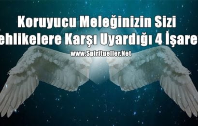 Koruyucu Meleğinizin Sizi Tehlikelere Karşı Uyardığı 4 İşaret