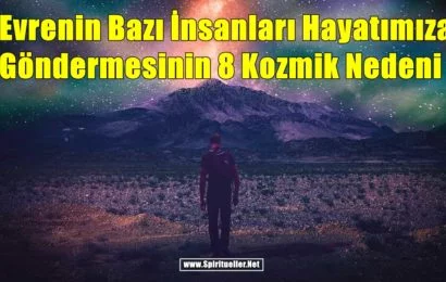 Evrenin Bazı İnsanları Hayatımıza Göndermesinin 8 Kozmik Nedeni Evrenin Bazı İnsanları Hayatımıza Göndermesinin 8 Kozmik Nedeni
