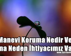 Manevi Koruma Nedir Ve Buna Neden İhtiyacımız Var?