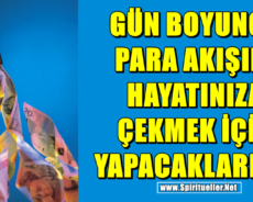 GÜN BOYUNCA PARA AKIŞINI HAYATINIZA ÇEKMEK İÇİN YAPACAKLARINIZ