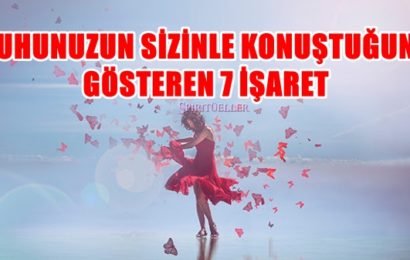 RUHUNUZUN SİZİNLE KONUŞTUĞUNU GÖSTEREN 7 İŞARET