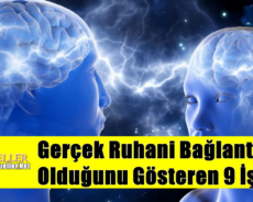 Gerçek Ruhani Bağlantınızın Olduğunu Gösteren 9 İşaret
