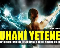 Ruhani Yetenekleri Olan İnsanlar Bu 6 Tuhaf Şeyden Etkilenirler