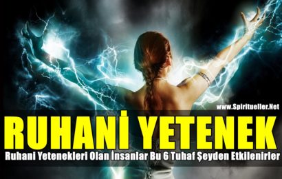 Ruhani Yetenekleri Olan İnsanlar Bu 6 Tuhaf Şeyden Etkilenirler