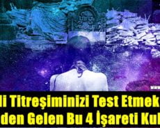 Kendi Titreşiminizi Test Etmek İçin Evrenden Gelen Bu 4 İşareti Kullanın