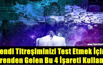 Kendi Titreşiminizi Test Etmek İçin Evrenden Gelen Bu 4 İşareti Kullanın