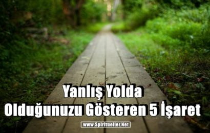 Yanlış Yolda Olduğunuzu Gösteren 5 İşaret