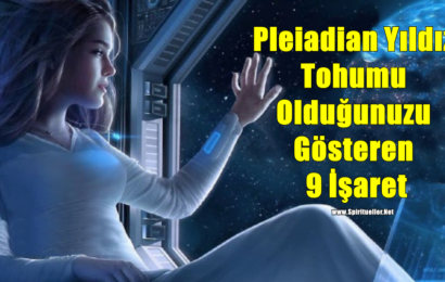 Pleiadian Yıldız Tohumu Olduğunuzu Gösteren 9 İşaret