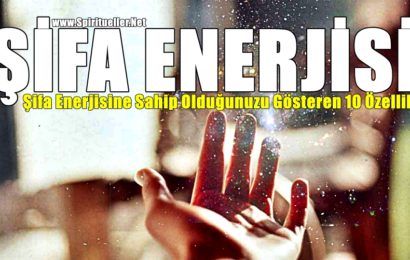 Şifa Enerjisine Sahip Olduğunuzu Gösteren 10 Özellik