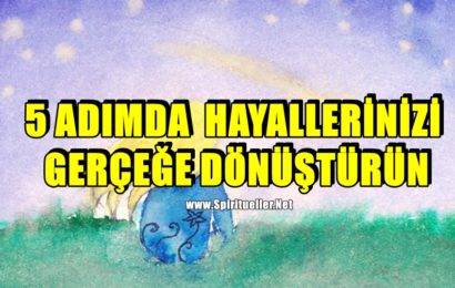 5 Adımda Hayallerinizi Gerçeğe Dönüştürün