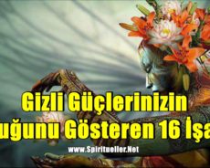 Gizli Güçlerinizin Olduğunu Gösteren 16 İşaret
