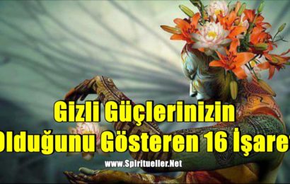 Gizli Güçlerinizin Olduğunu Gösteren 16 İşaret