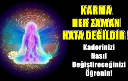 Kaderinizi Nasıl Değiştireceğinizi Öğrenin! Karma Her Zaman Hata Değildir!