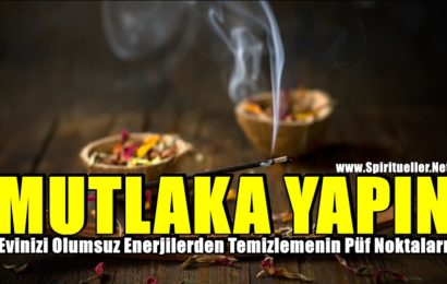 Evinizi Olumsuz Enerjilerden Temizlemenin Püf Noktaları