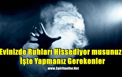 Evinizde Ruhları Hissediyor musunuz? İşte Yapmanız Gerekenler