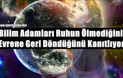 Bilim Adamları Ruhun Ölmediğini Evrene Geri Döndüğünü Kanıtlıyor