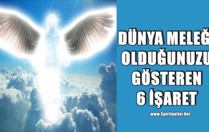 Dünya Meleği Olduğunuzu Gösteren 6 İşaret