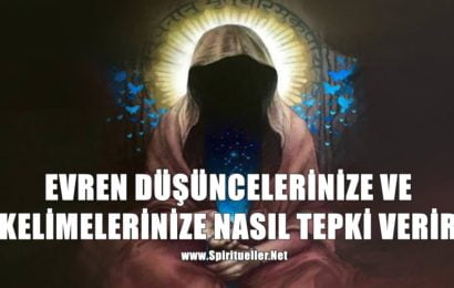 EVREN DÜŞÜNCELERİNİZE VE KELİMELERİNİZE NASIL TEPKİ VERİR