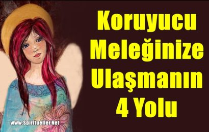 Koruyucu Meleğinize Ulaşmanın 4 Yolu