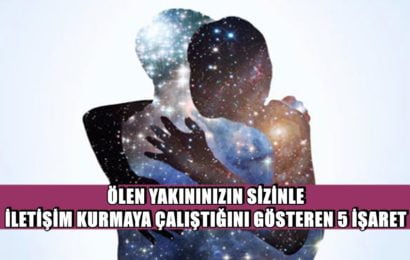 ÖLEN YAKININIZIN SİZİNLE İLETİŞİM KURMAYA ÇALIŞTIĞINI GÖSTEREN 5 İŞARET