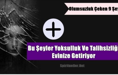 Bu Şeyler Yoksulluk Ve Talihsizliği Evinize Getiriyor