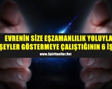 EVRENİN SİZE EŞZAMANLILIK YOLUYLA BİR ŞEYLER GÖSTERMEYE ÇALIŞTIĞININ 6 İŞARETİ