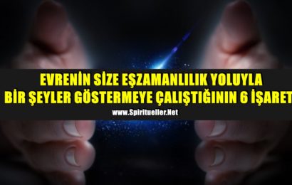 EVRENİN SİZE EŞZAMANLILIK YOLUYLA BİR ŞEYLER GÖSTERMEYE ÇALIŞTIĞININ 6 İŞARETİ