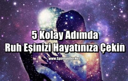 5 Kolay Adımda Ruh Eşinizi Hayatınıza Çekin