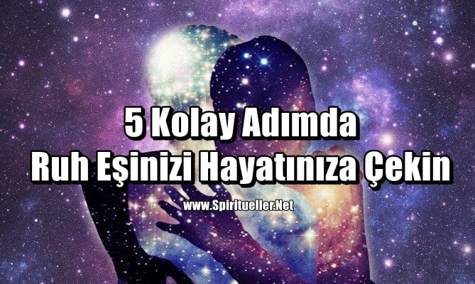 5 Kolay Adımda Ruh Eşinizi Hayatınıza Çekin