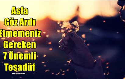 Asla Göz Ardı Etmemeniz Gereken 7 Önemli Tesadüf