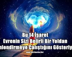 Bu 14 İşaret Evrenin Sizi Belirli Bir Yoldan Yönlendirmeye Çalıştığını Gösteriyor