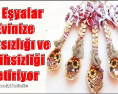 Bu Eşyalar Evinize Şansızlığı ve Talihsizliği Getiriyor