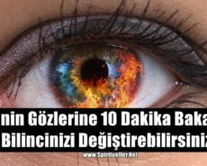 Birinin Gözlerine 10 Dakika Bakarak, Bilincinizi Değiştirebilirsiniz