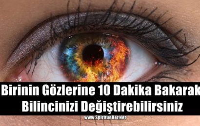 Birinin Gözlerine 10 Dakika Bakarak, Bilincinizi Değiştirebilirsiniz