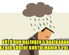 KÖTÜ RUH HALİNDEN 5 DAKİKADAN AZ BİR SÜREDE KURTULMANIN 5 YOLU
