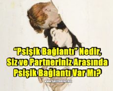 “Psişik Bağlantı” Nedir, Siz ve Partneriniz Arasında Psişik Bağlantı Var Mı?